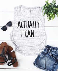 Actually I Can Muscle Tee Tank Top