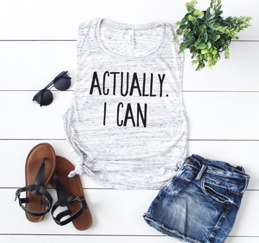 Actually I Can Muscle Tee Tank Top