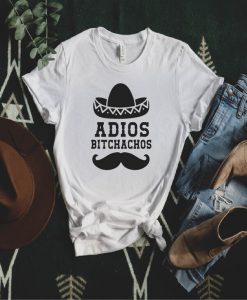 Adios Bitchachos Tee Tshirt