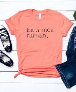 Be A Nice Human Shirt