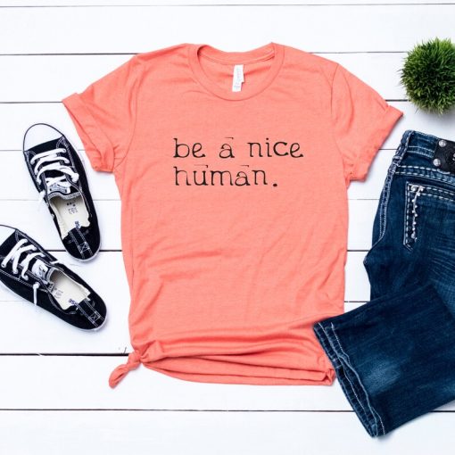 Be A Nice Human Shirt