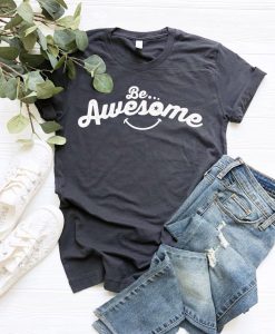 Be Awesome Shirt