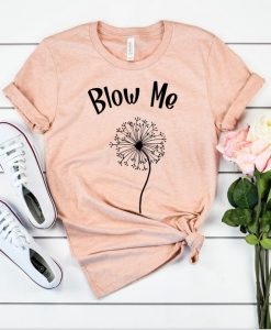 Blow Me Dandelion Shirt