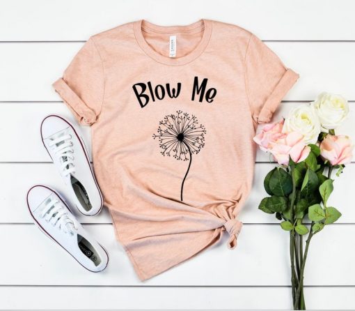 Blow Me Dandelion Shirt