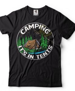 Camping It's In Tents Humor T Shirt