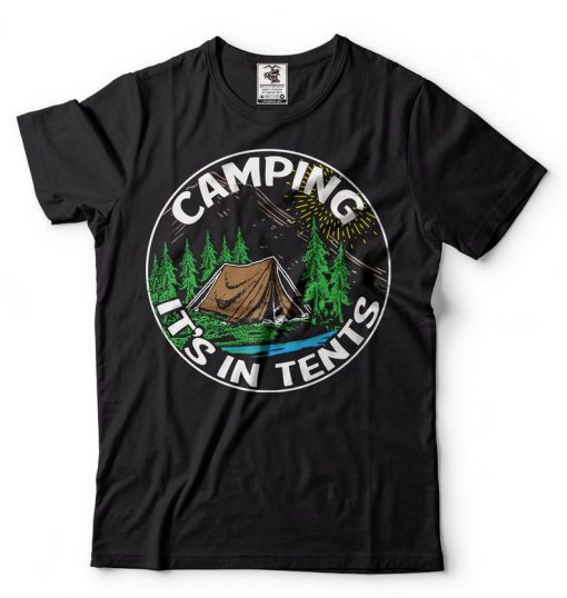 Camping It's In Tents Humor T Shirt