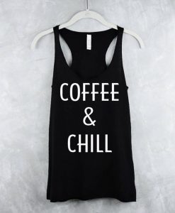 Coffee And Chill Tank Tops