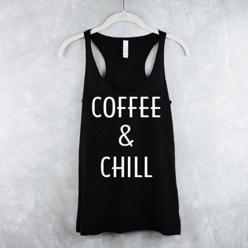 Coffee And Chill Tank Tops