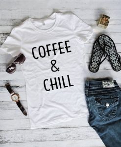 Coffee and Chill Shirt