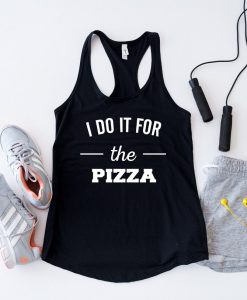 Do It For The Pizza Tank Top