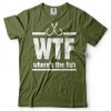 Funny Funny WTF Where The Fish Fisherman Shirt