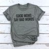 Good Moms Say Bad Word Tee Shirt