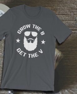 Grow The B Get The V T Shirt