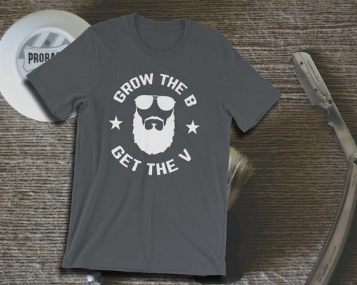 Grow The B Get The V T Shirt