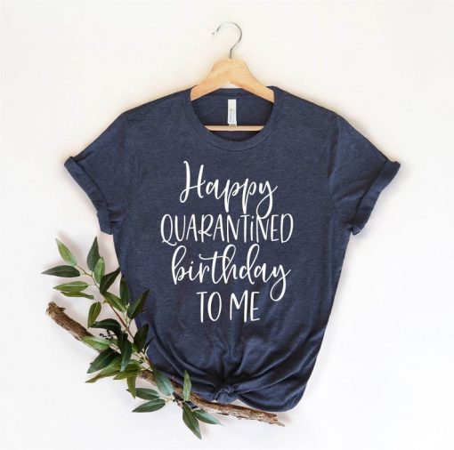 Happy Quarantine Birthday Tee Shirt