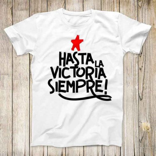 Hasta La Victoria Siempre Super Cool Tee Ever Onward to Victory T Shirt