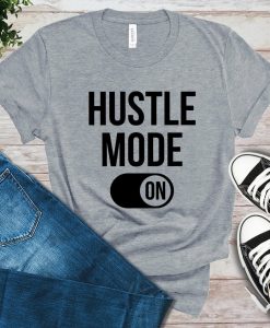 Hustle Mode On T-Shirt