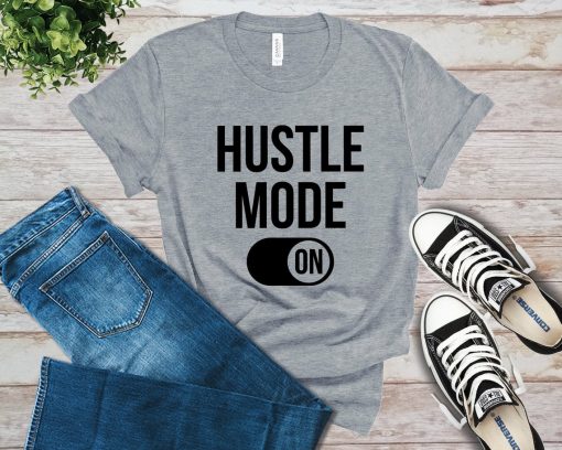 Hustle Mode On T-Shirt