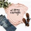 I Am Enough T Shirt