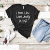 I Came I Saw I Had Anxiety I Left T Shirt