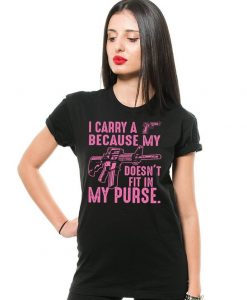 I Carry A Gun Because My Rifle Doesn't Fit In My Purse Funny Gun Supporter T shirt