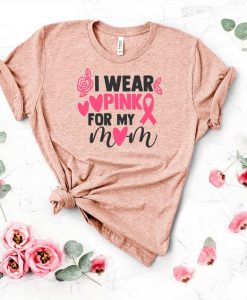 I Wear Pink for my Mom Tee Shirt