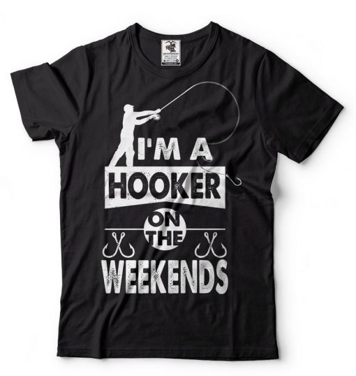 I'm A Hooker On The Weekends fishing games Funny Fishing T-shirt