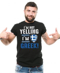 I'm Not Yelling I'm Greek T Shirt