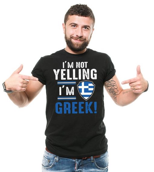 I'm Not Yelling I'm Greek T Shirt