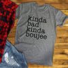 Kinda Bad Kinda Boujee Shirt