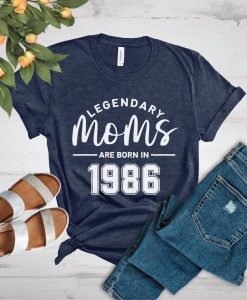 Legendary Moms Are Born In Shirt