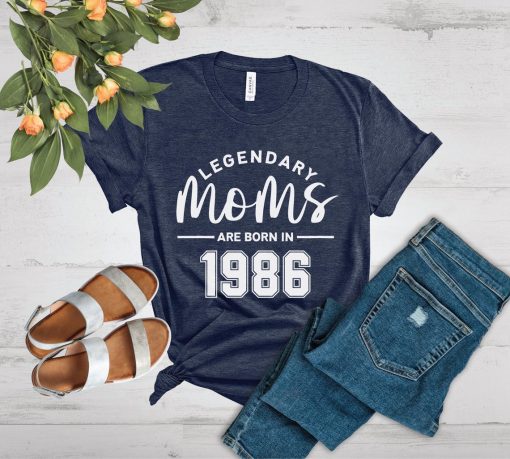 Legendary Moms Are Born In Shirt