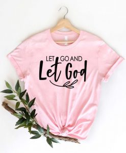 Let Go and Let God T Shirt