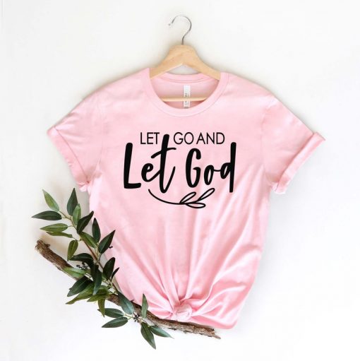 Let Go and Let God T Shirt