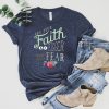 Let Your Faith Be Bigger Than Your Fear Tee Shirt