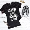 Messy Hair Don't Care T Shirt