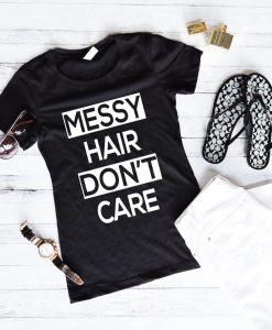 Messy Hair Don't Care T Shirt