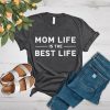 Mom Life Is The Best Life T-Shirt