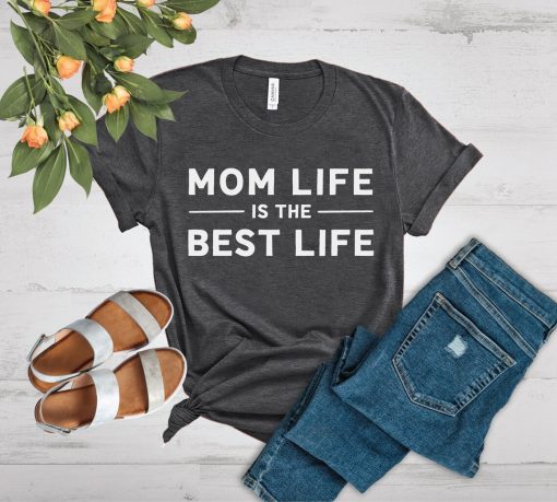 Mom Life Is The Best Life T-Shirt