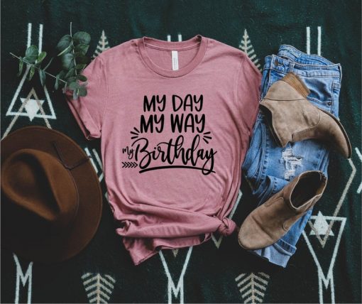 My Day My Way Funny Birthday Tshirt