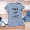 Nope Not Today T Shirt