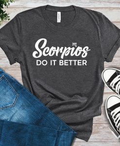 Scorpios Do It Better T-Shirt