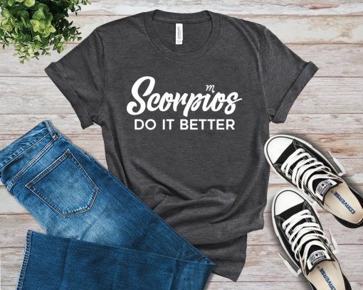 Scorpios Do It Better T-Shirt