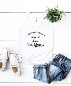 Stay At Home Dog Mom Tank Tops