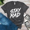 Stay Rad T-Shirt
