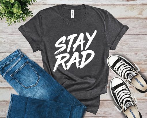 Stay Rad T-Shirt