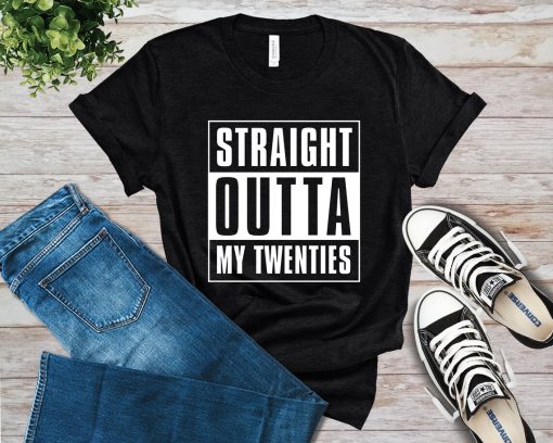 Straight Outta My Twenties Shirt