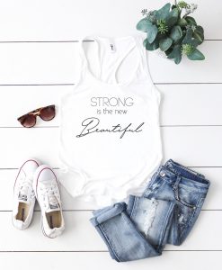 Strong is the new Beautiful Tank Top