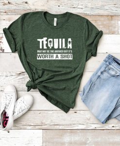 Tequila Worth A Shot T Shirt