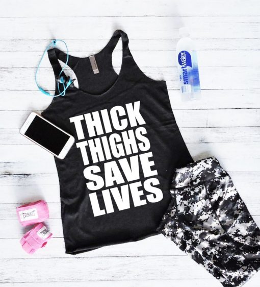 Thick Thighs Save Lives Tank Tops